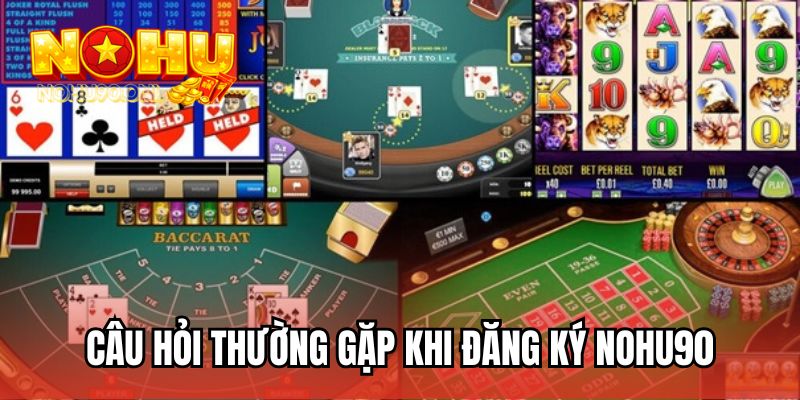 Câu hỏi thường gặp khi đăng ký NOHU90