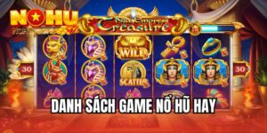 danh sách game nổ hũ hay