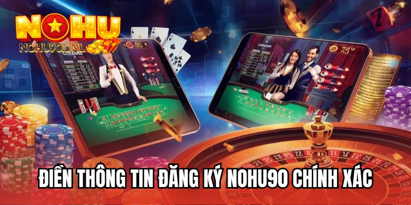 Điền thông tin đăng ký NOHU90 chính xác