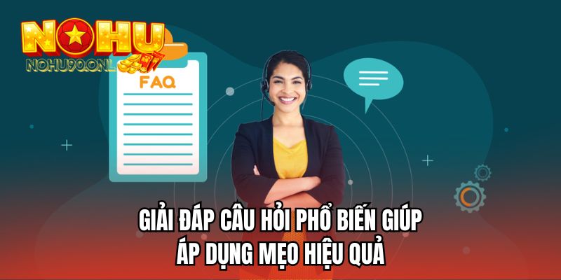  Giải đáp câu hỏi phổ biến giúp áp dụng mẹo hiệu quả