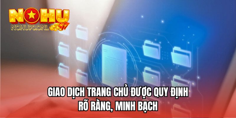 Giao dịch trang chủ được quy định rõ ràng, minh bạch