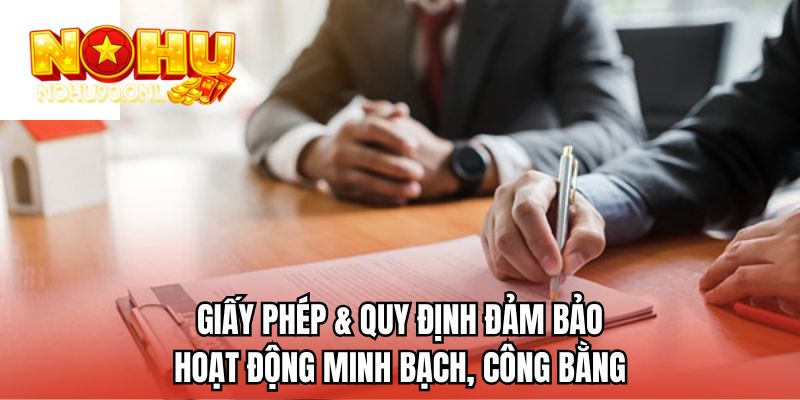 Giấy phép & quy định đảm bảo hoạt động minh bạch, công bằng