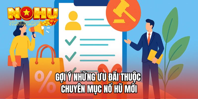 Gợi ý những ưu đãi thuộc chuyên mục nổ hũ mới