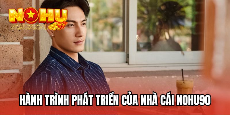 Hành trình phát triển của nhà cái NOHU90