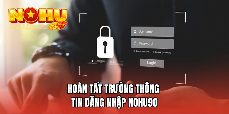 Hoàn tất trường thông tin đăng nhập NOHU90
