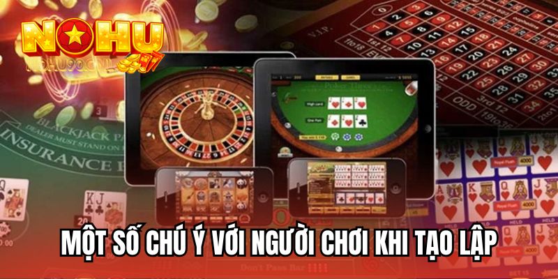 Một số chú ý với người chơi khi tạo lập