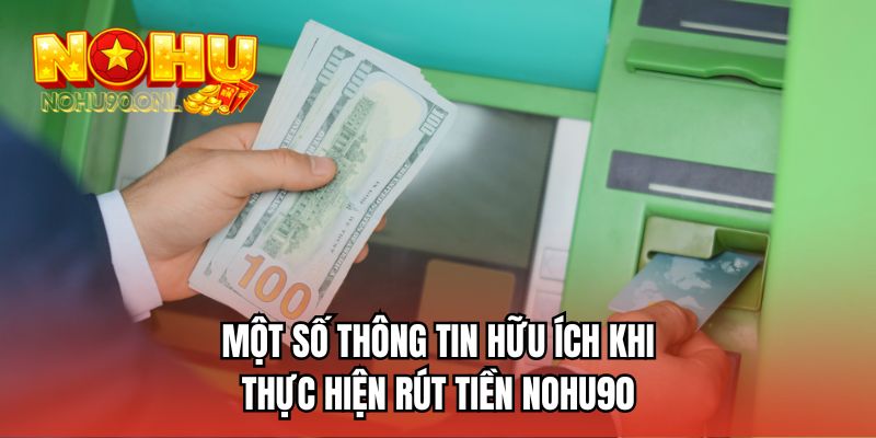 Một số thông tin hữu ích khi thực hiện rút tiền NOHU90