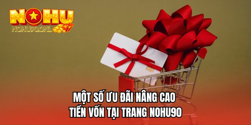 Một số ưu đãi nâng cao tiền vốn tại trang NOHU90