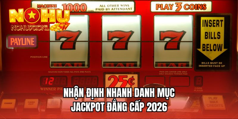 Nhận định nhanh danh mục Jackpot đẳng cấp 2026