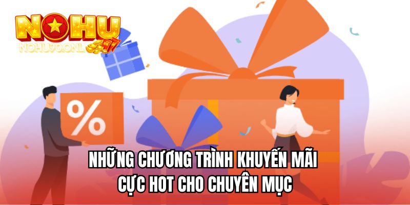 Những chương trình khuyến mãi cực hot cho chuyên mục