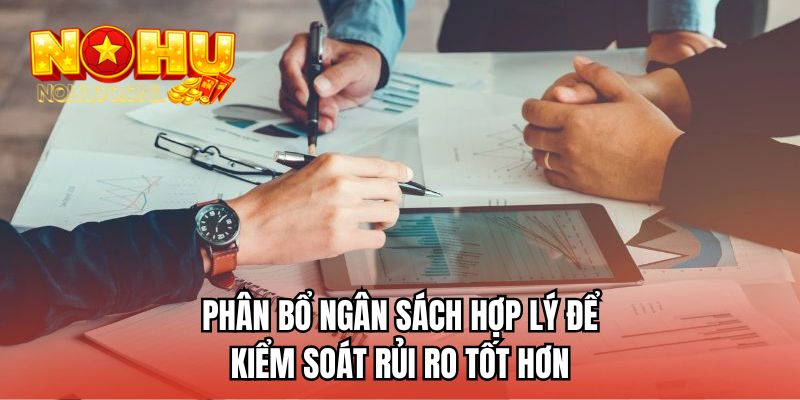Phân bổ ngân sách hợp lý để kiểm soát rủi ro tốt hơn