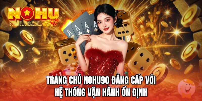 Trang chủ NOHU90 đẳng cấp với hệ thống vận hành ổn định